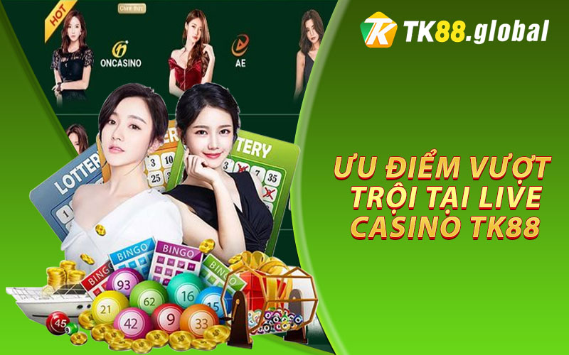 Những Ưu Điểm Vượt Trội Của Live Casino TK88